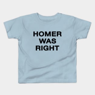 Homer Was Right Kids T-Shirt